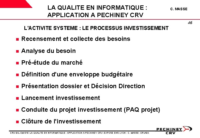 LA QUALITE EN INFORMATIQUE : APPLICATION A PECHINEY CRV C. MASSE 46 L'ACTIVITE SYSTEME LA QUALITE EN INFORMATIQUE : APPLICATION A PECHINEY CRV C. MASSE 46 L'ACTIVITE SYSTEME