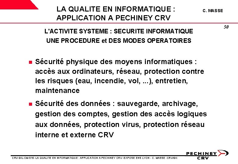 LA QUALITE EN INFORMATIQUE : APPLICATION A PECHINEY CRV C. MASSE L'ACTIVITE SYSTEME : LA QUALITE EN INFORMATIQUE : APPLICATION A PECHINEY CRV C. MASSE L'ACTIVITE SYSTEME :