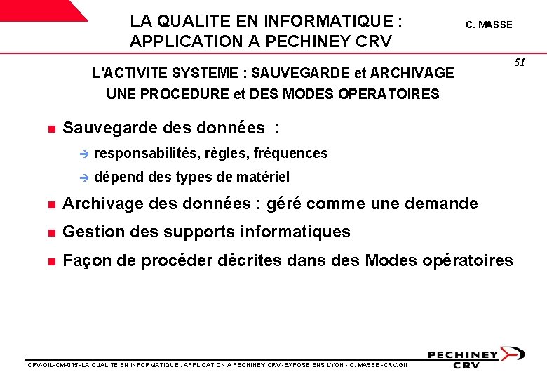 LA QUALITE EN INFORMATIQUE : APPLICATION A PECHINEY CRV C. MASSE L'ACTIVITE SYSTEME : LA QUALITE EN INFORMATIQUE : APPLICATION A PECHINEY CRV C. MASSE L'ACTIVITE SYSTEME :