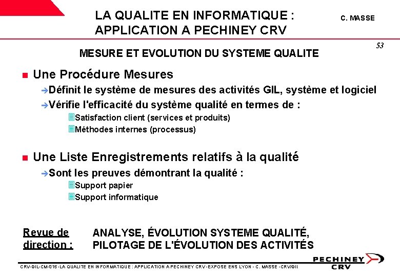 LA QUALITE EN INFORMATIQUE : APPLICATION A PECHINEY CRV MESURE ET EVOLUTION DU SYSTEME LA QUALITE EN INFORMATIQUE : APPLICATION A PECHINEY CRV MESURE ET EVOLUTION DU SYSTEME