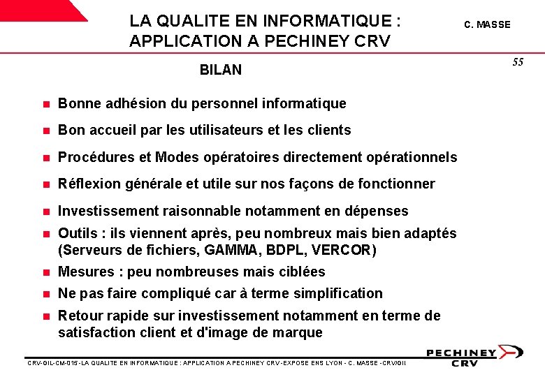 LA QUALITE EN INFORMATIQUE : APPLICATION A PECHINEY CRV BILAN n Bonne adhésion du LA QUALITE EN INFORMATIQUE : APPLICATION A PECHINEY CRV BILAN n Bonne adhésion du