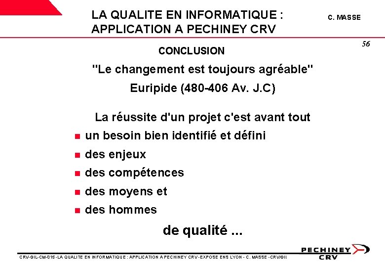 LA QUALITE EN INFORMATIQUE : APPLICATION A PECHINEY CRV CONCLUSION "Le changement est toujours LA QUALITE EN INFORMATIQUE : APPLICATION A PECHINEY CRV CONCLUSION "Le changement est toujours