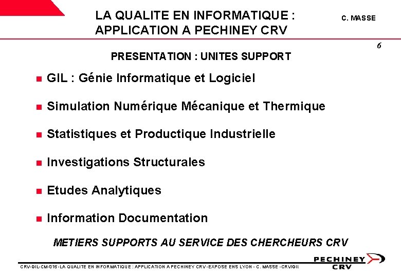 LA QUALITE EN INFORMATIQUE : APPLICATION A PECHINEY CRV C. MASSE 6 PRESENTATION : LA QUALITE EN INFORMATIQUE : APPLICATION A PECHINEY CRV C. MASSE 6 PRESENTATION :