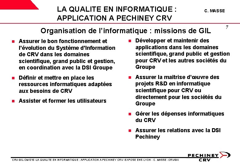 LA QUALITE EN INFORMATIQUE : APPLICATION A PECHINEY CRV C. MASSE Organisation de l’informatique LA QUALITE EN INFORMATIQUE : APPLICATION A PECHINEY CRV C. MASSE Organisation de l’informatique