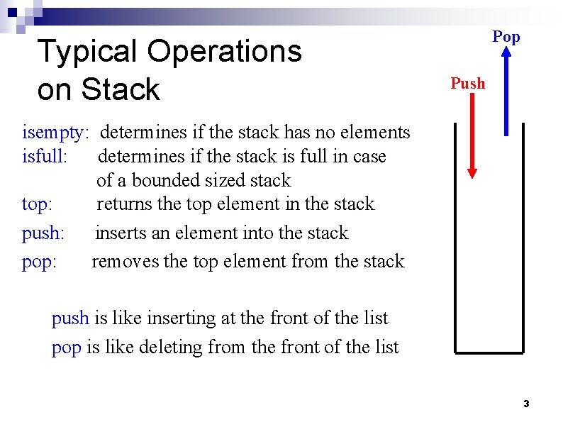 Typical Operations on Stack Pop Push isempty: determines if the stack has no elements