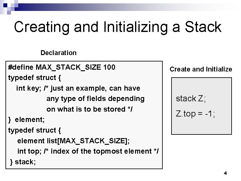 Creating and Initializing a Stack Declaration #define MAX_STACK_SIZE 100 typedef struct { int key;