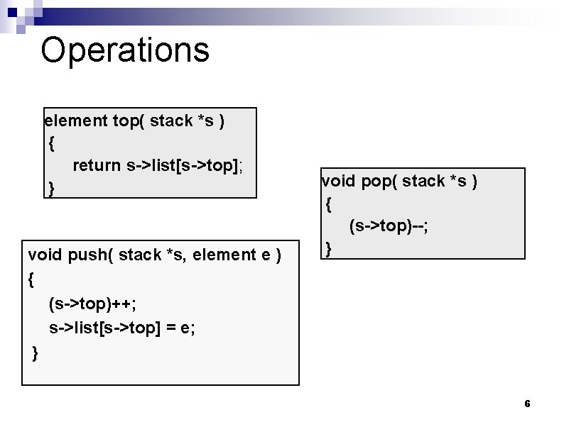 Operations element top( stack *s ) { return s->list[s->top]; } void push( stack *s,