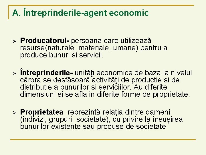 A. Întreprinderile-agent economic Ø Producatorul- persoana care utilizează resurse(naturale, materiale, umane) pentru a produce