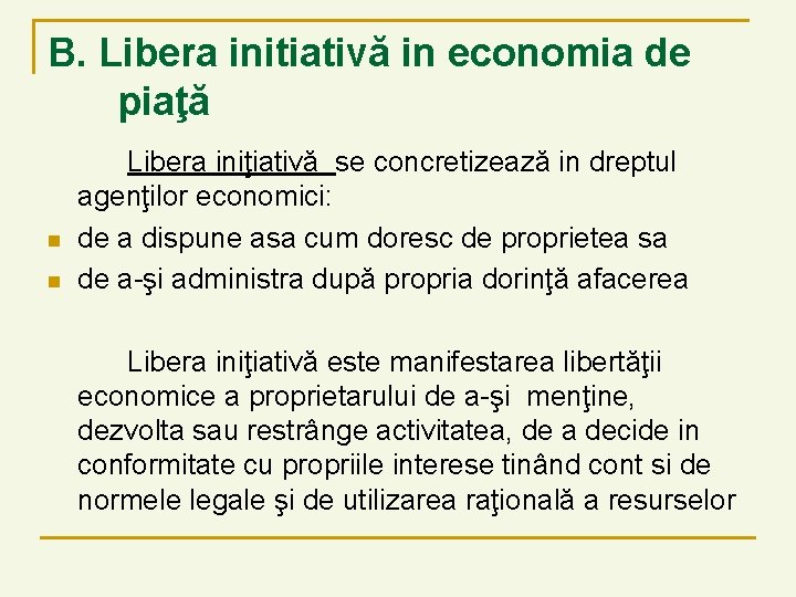 B. Libera initiativă in economia de piaţă n n Libera iniţiativă se concretizează in