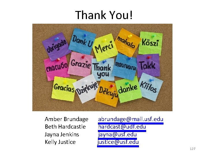 Thank You! Amber Brundage abrundage@mail. usf. edu Beth Hardcastle hardcast@udf. edu Jayna Jenkins jayna@usf.