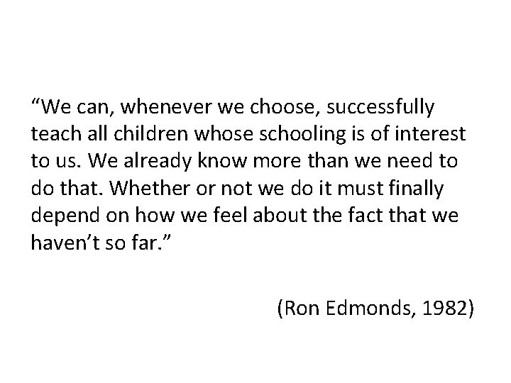 “We can, whenever we choose, successfully teach all children whose schooling is of interest