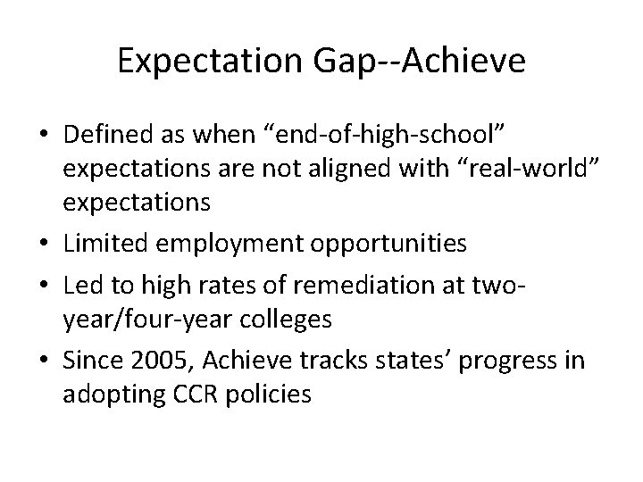 Expectation Gap--Achieve • Defined as when “end-of-high-school” expectations are not aligned with “real-world” expectations