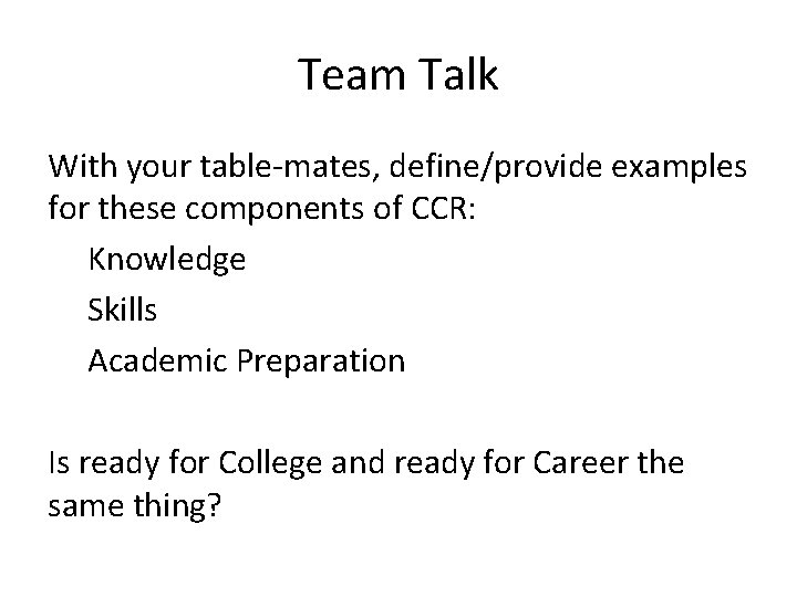 Team Talk With your table-mates, define/provide examples for these components of CCR: Knowledge Skills