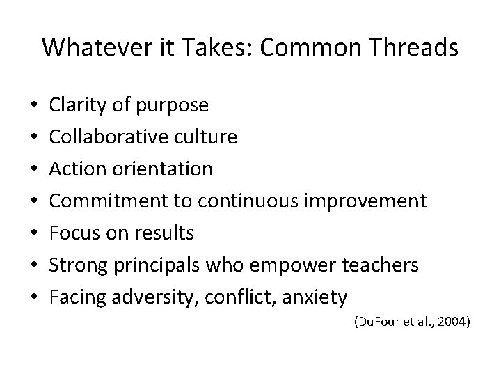 Whatever it Takes: Common Threads • • Clarity of purpose Collaborative culture Action orientation