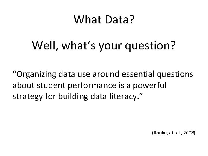 What Data? Well, what’s your question? “Organizing data use around essential questions about student