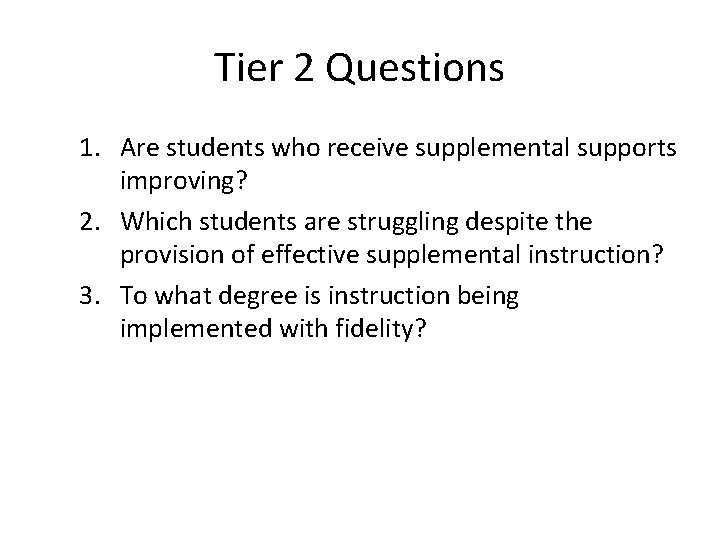Tier 2 Questions 1. Are students who receive supplemental supports improving? 2. Which students