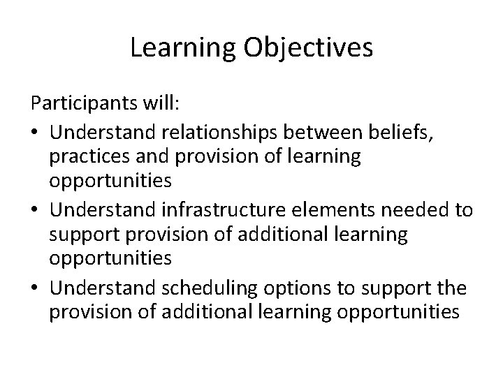 Learning Objectives Participants will: • Understand relationships between beliefs, practices and provision of learning