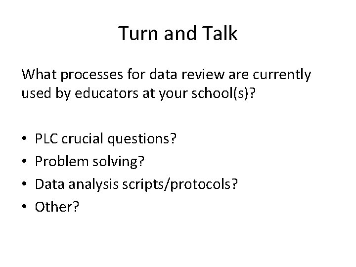 Turn and Talk What processes for data review are currently used by educators at