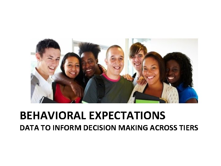 BEHAVIORAL EXPECTATIONS DATA TO INFORM DECISION MAKING ACROSS TIERS 