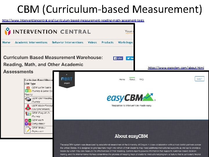 CBM (Curriculum-based Measurement) http: //www. interventioncentral. org/curriculum-based-measurement-reading-math-assesment-tests https: //www. easycbm. com/about. html 