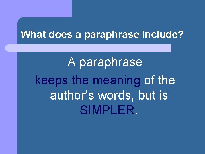 What does a paraphrase include? A paraphrase keeps the meaning of the author’s words,
