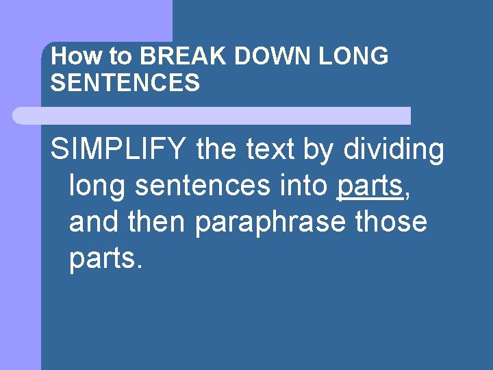 How to BREAK DOWN LONG SENTENCES SIMPLIFY the text by dividing long sentences into