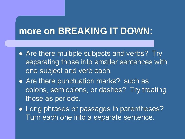more on BREAKING IT DOWN: l l l Are there multiple subjects and verbs?