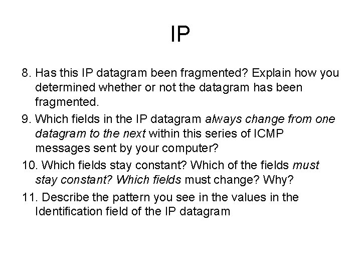 IP 8. Has this IP datagram been fragmented? Explain how you determined whether or