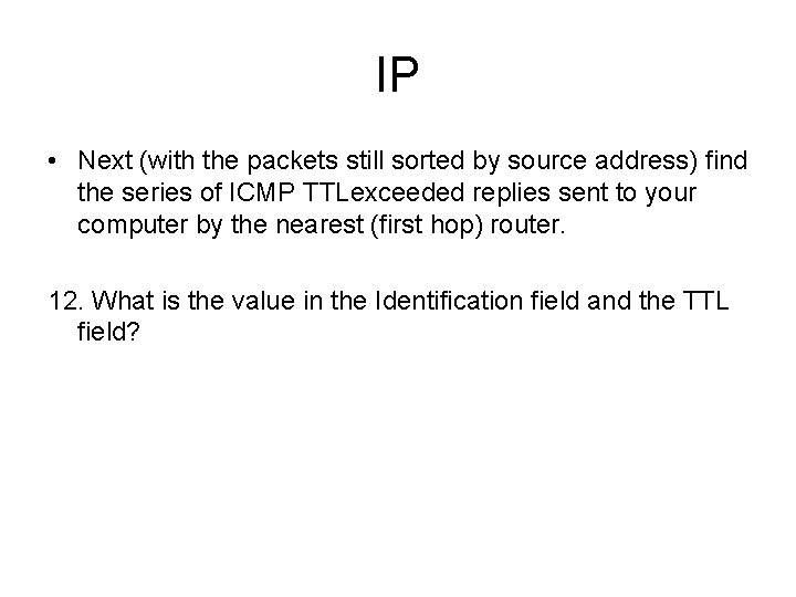 IP • Next (with the packets still sorted by source address) find the series