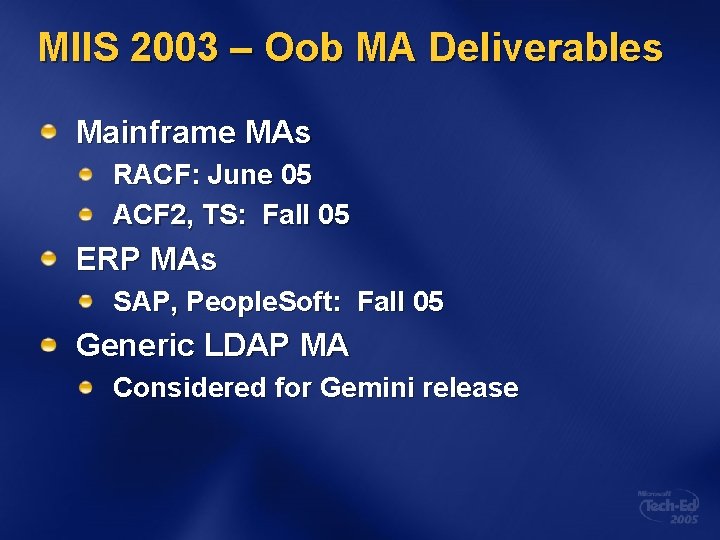 MIIS 2003 – Oob MA Deliverables Mainframe MAs RACF: June 05 ACF 2, TS: