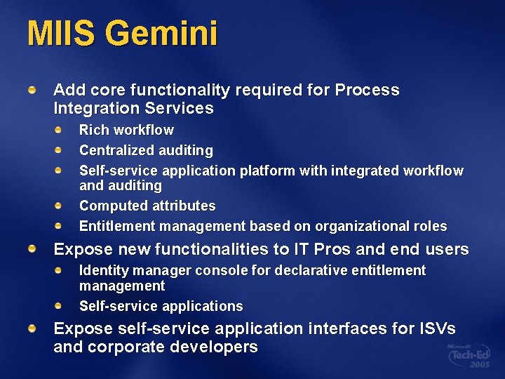 MIIS Gemini Add core functionality required for Process Integration Services Rich workflow Centralized auditing