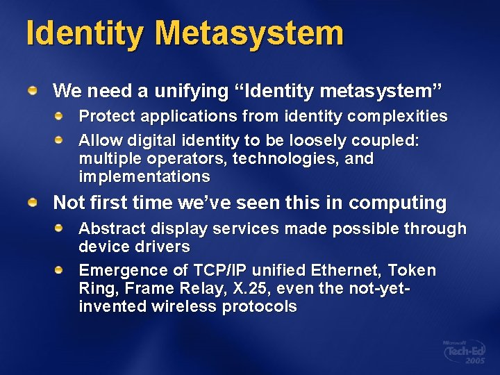 Identity Metasystem We need a unifying “Identity metasystem” Protect applications from identity complexities Allow