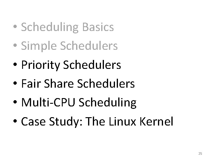  • Scheduling Basics • Simple Schedulers • Priority Schedulers • Fair Share Schedulers