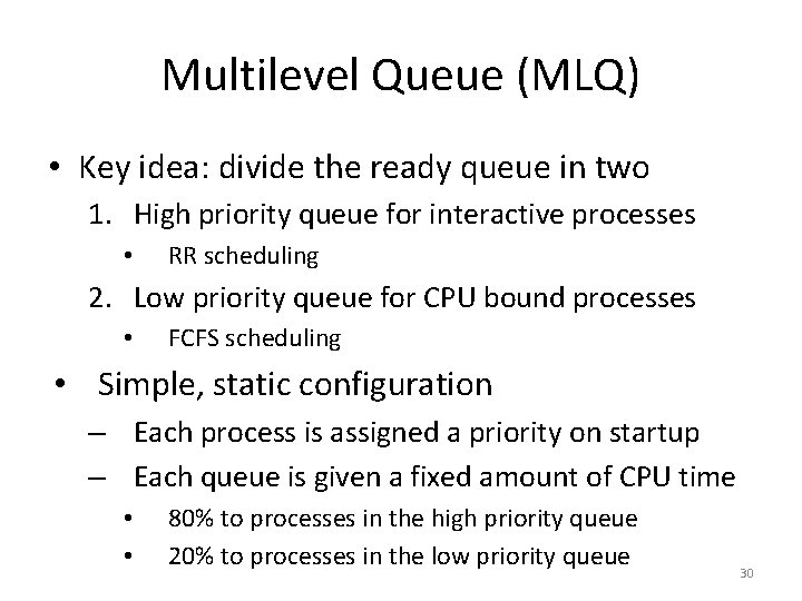 Multilevel Queue (MLQ) • Key idea: divide the ready queue in two 1. High