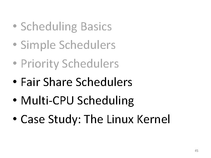  • Scheduling Basics • Simple Schedulers • Priority Schedulers • Fair Share Schedulers