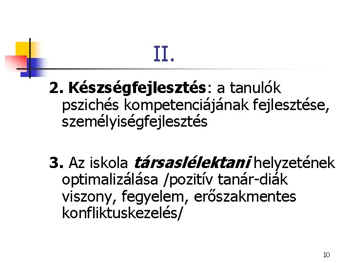 II. 2. Készségfejlesztés: a tanulók pszichés kompetenciájának fejlesztése, személyiségfejlesztés 3. Az iskola társaslélektani helyzetének