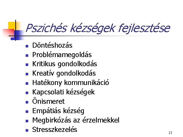 Pszichés kézségek fejlesztése n n n n n Döntéshozás Problémamegoldás Kritikus gondolkodás Kreatív gondolkodás