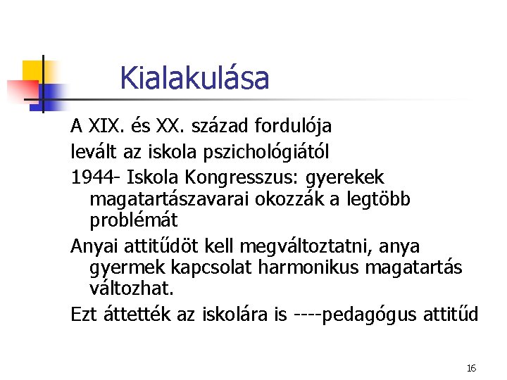 Kialakulása A XIX. és XX. század fordulója levált az iskola pszichológiától 1944 - Iskola