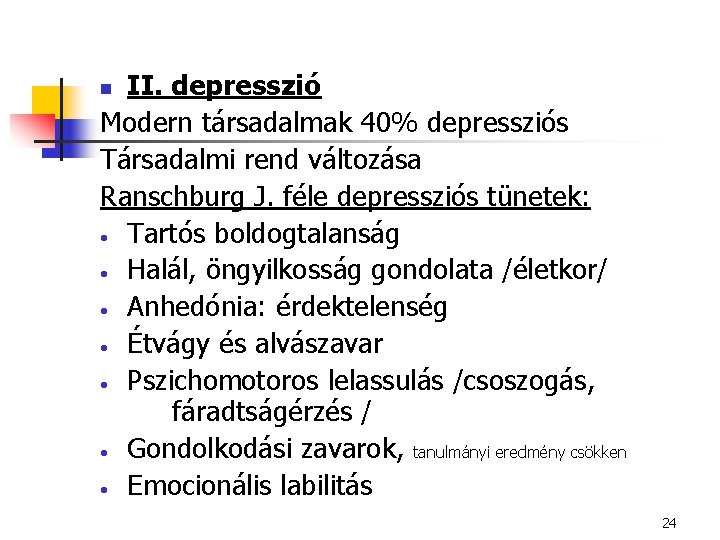 II. depresszió Modern társadalmak 40% depressziós Társadalmi rend változása Ranschburg J. féle depressziós tünetek: