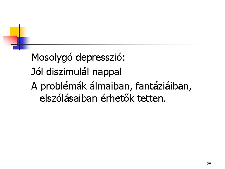 Mosolygó depresszió: Jól diszimulál nappal A problémák álmaiban, fantáziáiban, elszólásaiban érhetők tetten. 28 