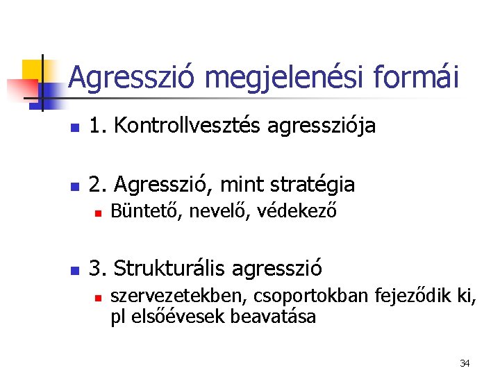 Agresszió megjelenési formái n 1. Kontrollvesztés agressziója n 2. Agresszió, mint stratégia n n