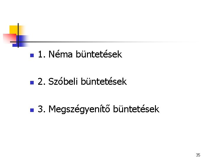 n 1. Néma büntetések n 2. Szóbeli büntetések n 3. Megszégyenítő büntetések 35 