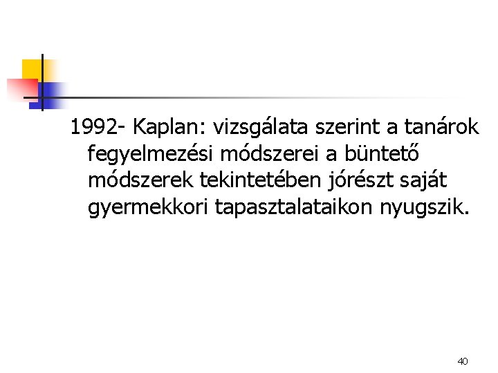 1992 - Kaplan: vizsgálata szerint a tanárok fegyelmezési módszerei a büntető módszerek tekintetében jórészt