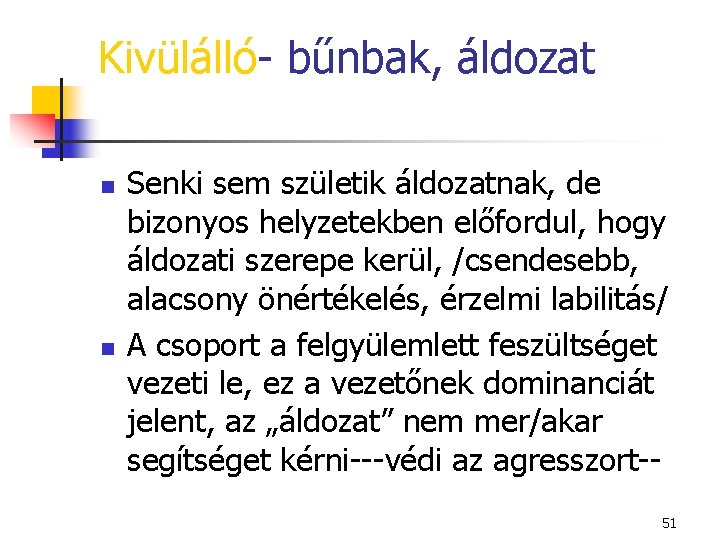 Kivülálló- bűnbak, áldozat n n Senki sem születik áldozatnak, de bizonyos helyzetekben előfordul, hogy