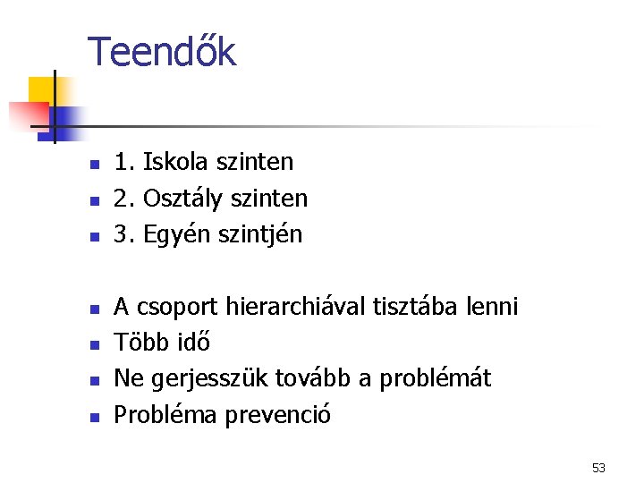 Teendők n n n n 1. Iskola szinten 2. Osztály szinten 3. Egyén szintjén