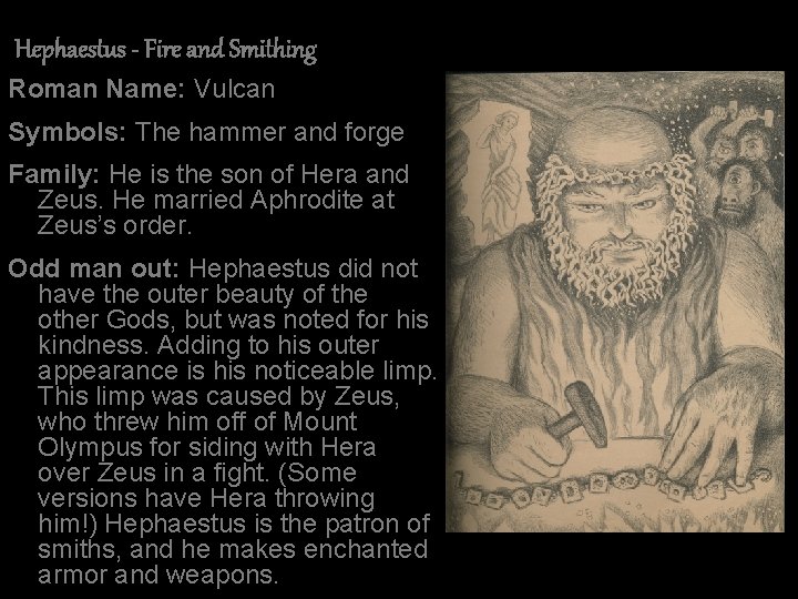 Hephaestus - Fire and Smithing Roman Name: Vulcan Symbols: The hammer and forge Family: