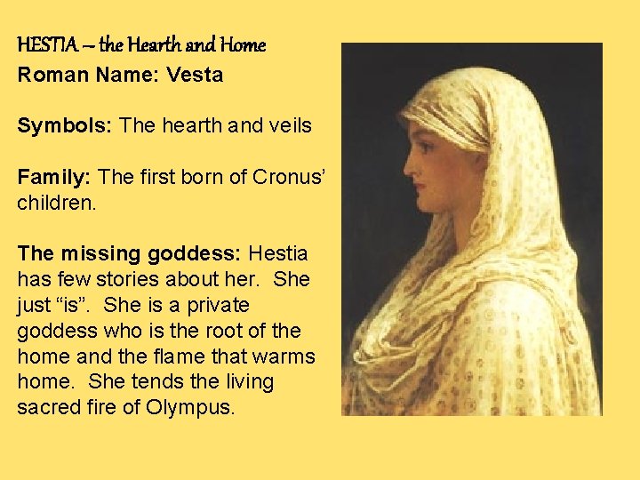 HESTIA – the Hearth and Home Roman Name: Vesta Symbols: The hearth and veils