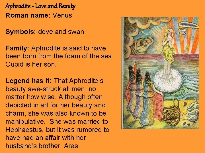 Aphrodite - Love and Beauty Roman name: Venus Symbols: dove and swan Family: Aphrodite