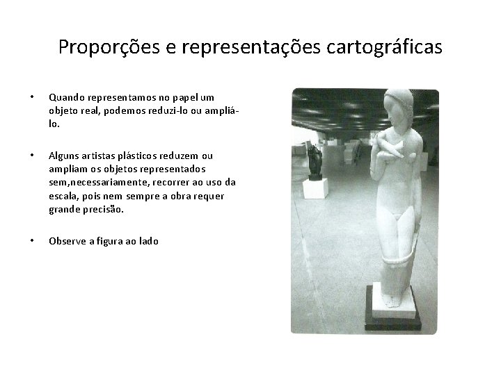 Proporções e representações cartográficas • Quando representamos no papel um objeto real, podemos reduzi-lo Proporções e representações cartográficas • Quando representamos no papel um objeto real, podemos reduzi-lo