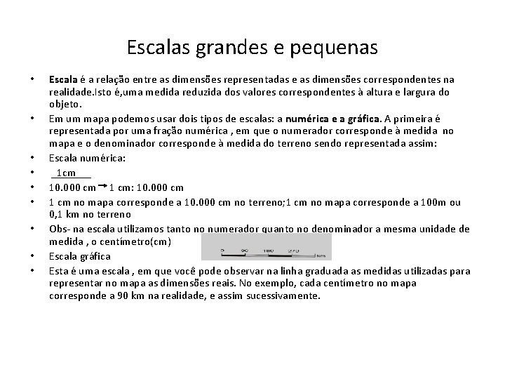 Escalas grandes e pequenas • • • Escala é a relação entre as dimensões Escalas grandes e pequenas • • • Escala é a relação entre as dimensões